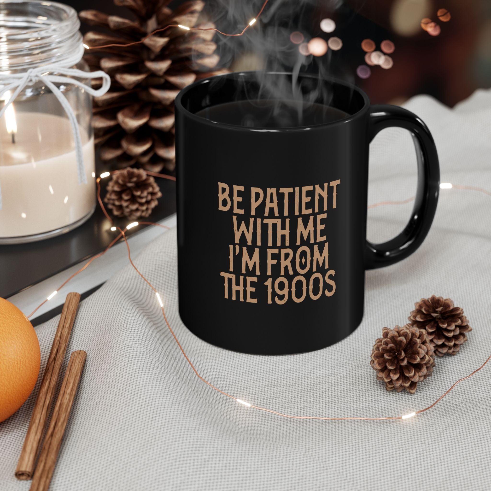 Vintage Humor Mug — "Be Patient With Me I'm From The 1900s" Black Coffee Cup (11oz, 15oz)